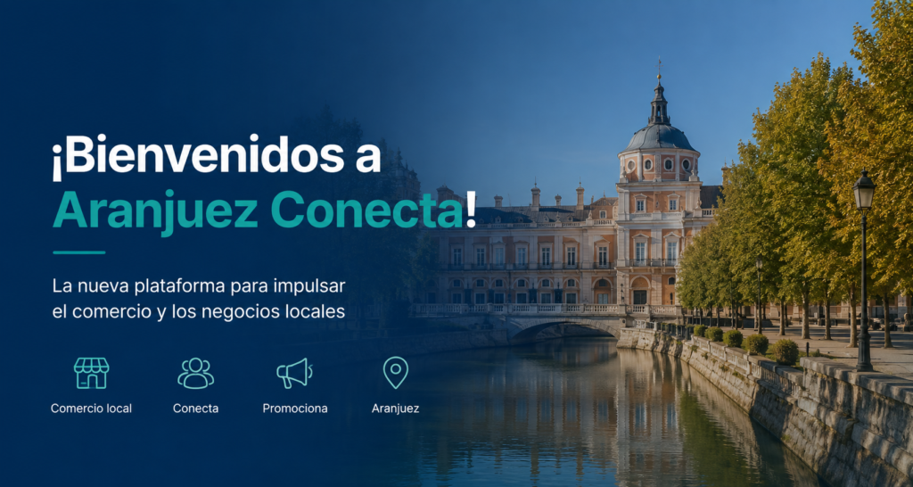 ¡Bienvenidos a Aranjuez Conecta! La nueva plataforma para impulsar el comercio y los negocios locales​